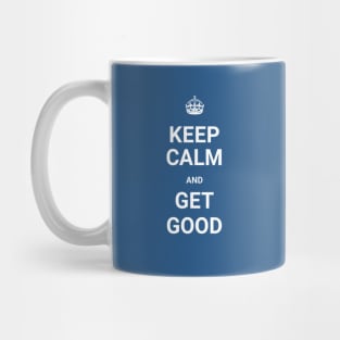 Keep Calm And GET GOOD (Git Gud) Mug